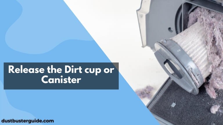 release the dirt cup or canister