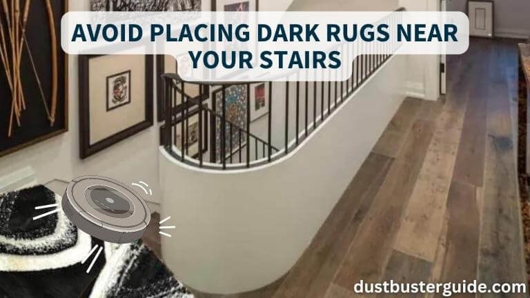 avoid placing dark rugs near your stairs