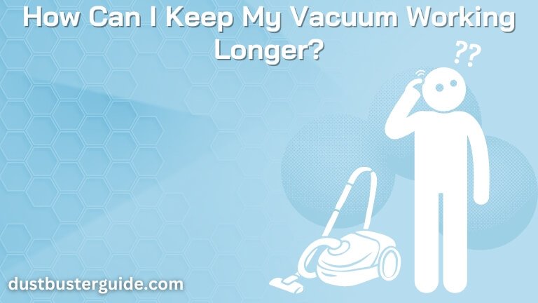 how can i keep my vacuum working longer