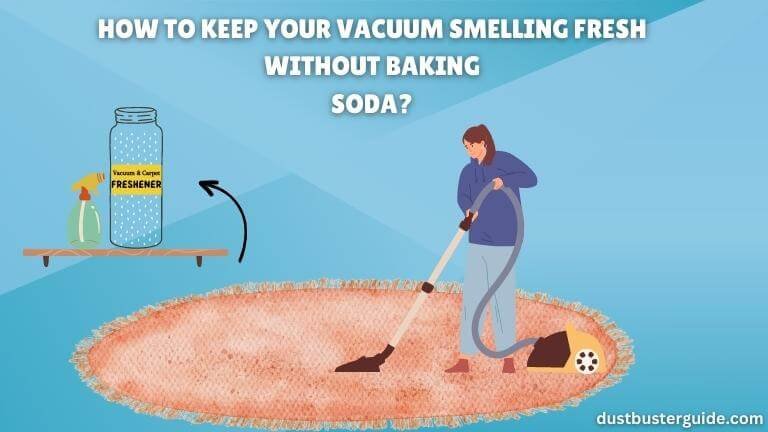 how to keep your vacuum smelling fresh without baking soda