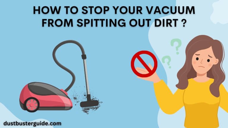 how to stop your vacuum from spitting out dirt