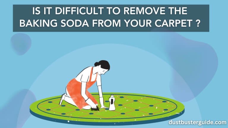 It is difficult to remove the baking soda from your carpet