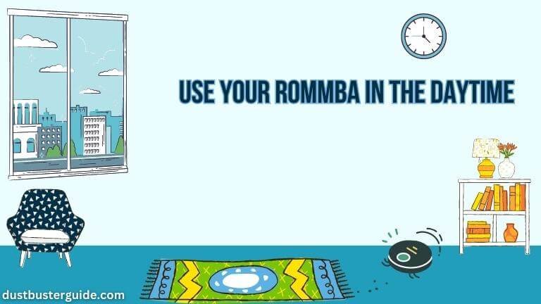 use your roomba in the daytime