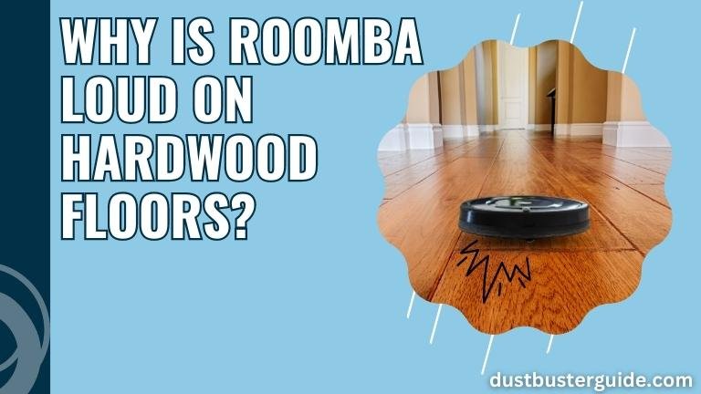 why is my roomba loud on hardwood floors