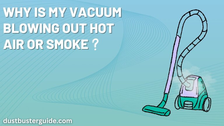 why is my vacuum blowing out hot air