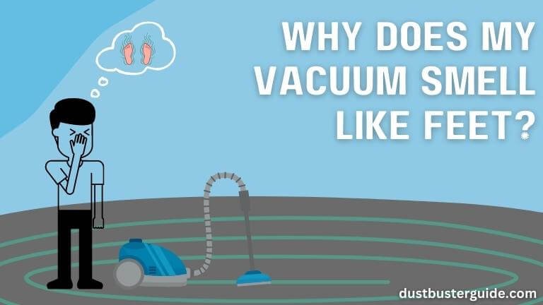 why does my vacuum smell like feet