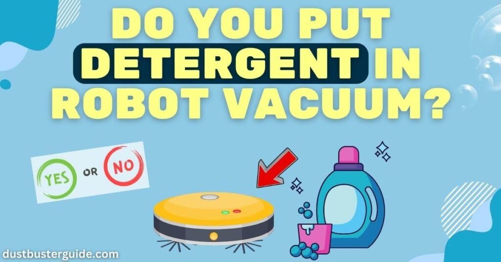 do you put detergent in robot vacuum