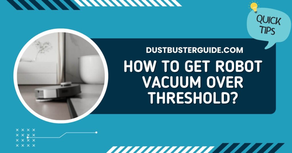 How to get robot vacuum over threshold