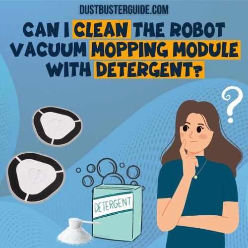 can i clean the robot vacuum mopping module with detergent