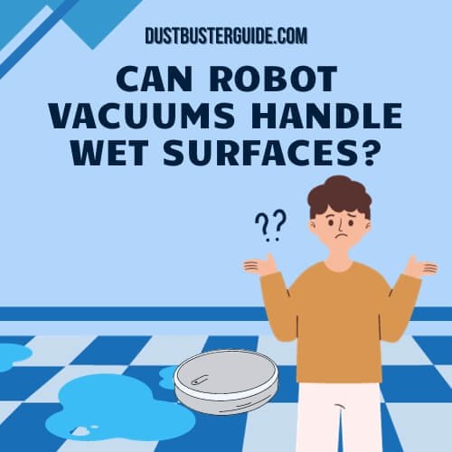 can robot vacuums handle wet surfaces