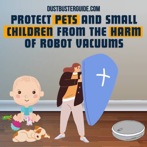 protect pets and small children from the harm of robot vacuum