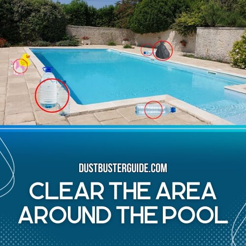 clear the rea around the pool