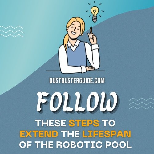 follow the steps to extend the lifespan of the robotic pool 