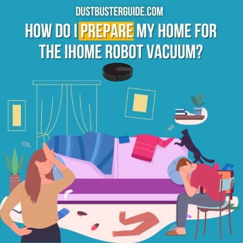 how do i prepare my home for the ihome robot vacuum