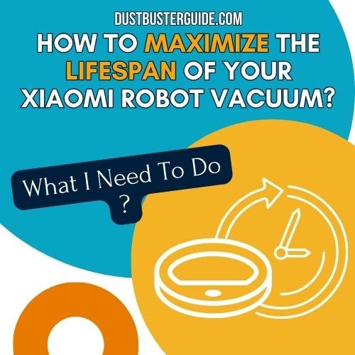 how to maximize the lifespan of your xiaomi robot vacuum