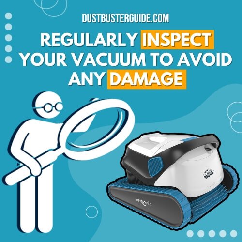 regularly inspect the vacuum to avoid any damage