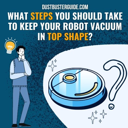 what steps you should take to keep your robot vacuum in top shape