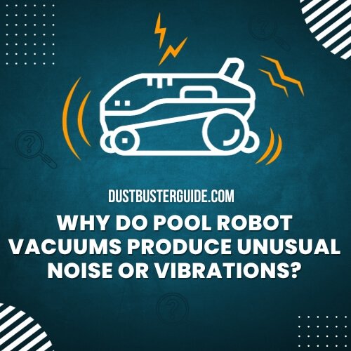 why do pool robot vacuums produce unusual noise