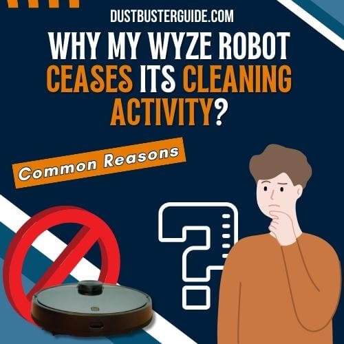 why my wyze robot vacuum ceases its cleaning activity