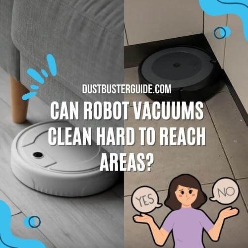 Can robot vacuums clean hard to reach areas