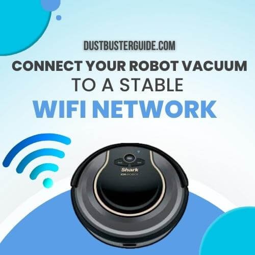 connect your robot vacuum to a stable wifi network
