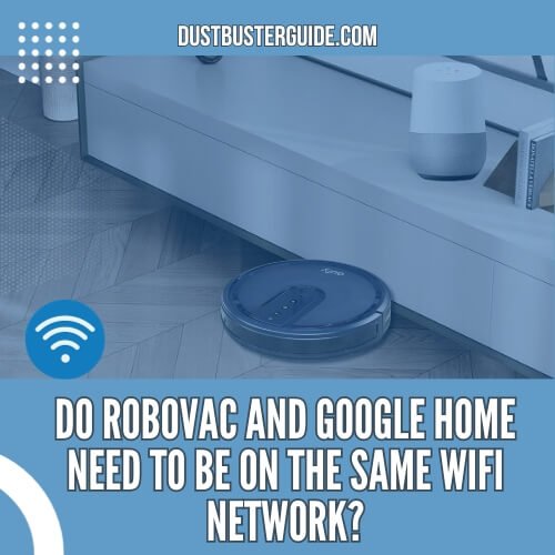 do robovac and google home need to be on the same wifi network