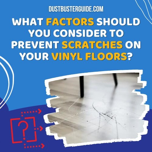 factors to consider to prevent scratches on your vinyl floors