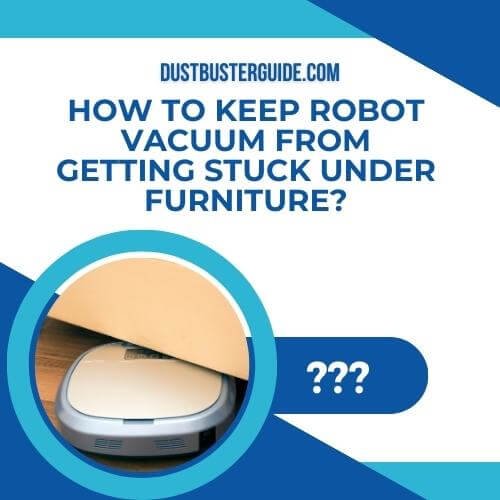 how to keep robot vacuum from getting stuck under furniture