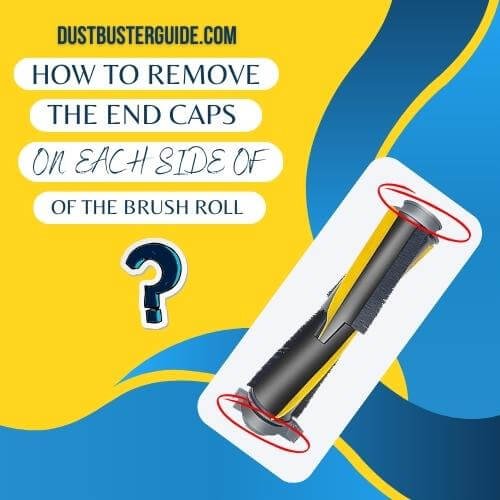 how to remove the end caps on each side of the brush roll