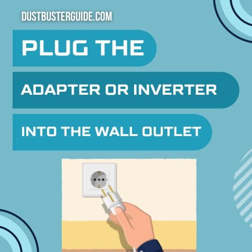 plug the adapter or inverter into the wall outlet 