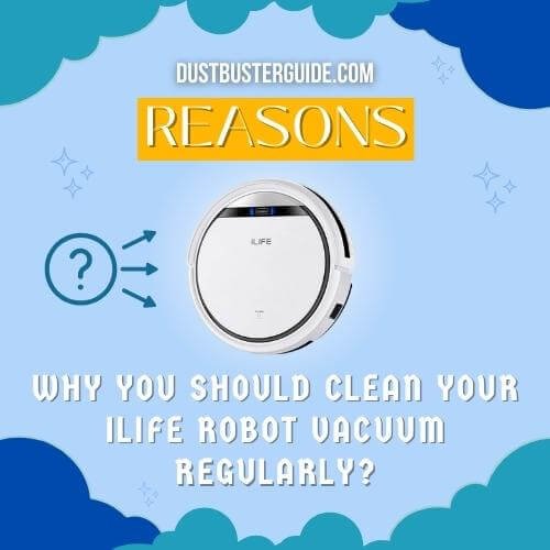 reasons why you should clean your ilife robot vacuum regularly