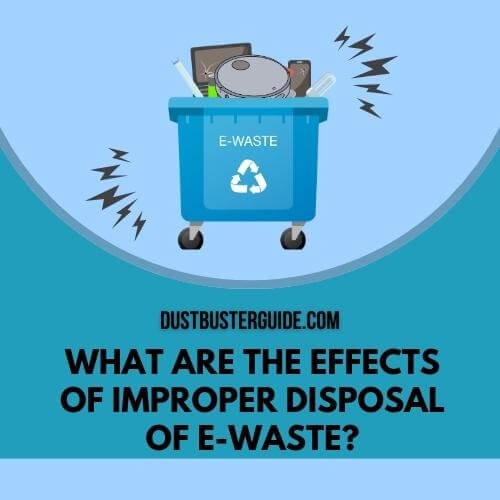 what are the effects of improper diposal of e-waste