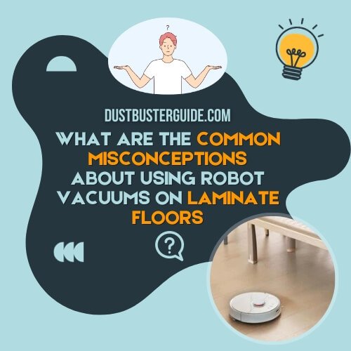 what are the misconceptions about using robot vacuums on laminate floors