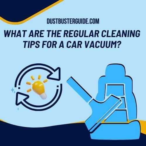 what are the regular cleaning tips for a car vacuum