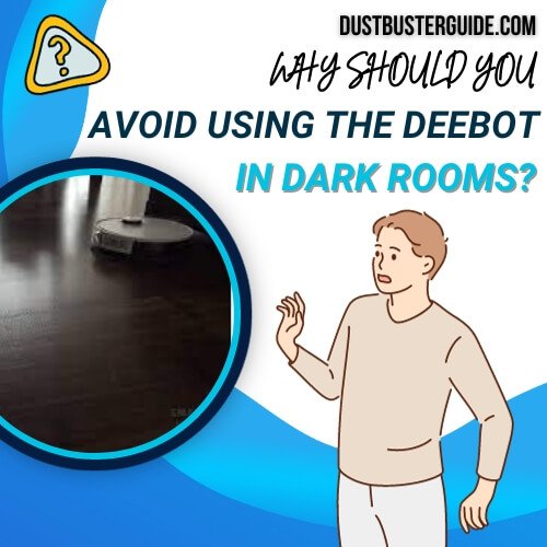 why should you avoid using the deebot in dark rooms