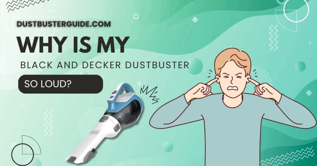 why is my black and decker dustbuster so loud