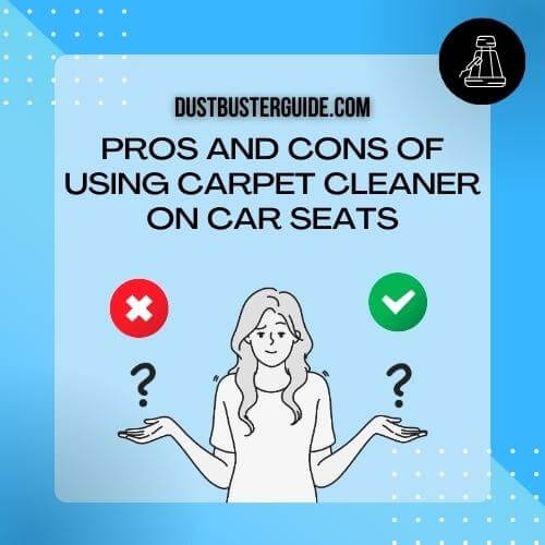 pros and cons of using carpet cleaner on car seats