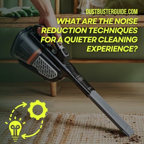 what are the noise reduction techniques for a quieter cleaning experience