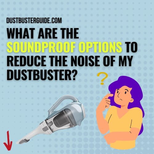 what are the soundproof options to reduce the noise of my dustbuster