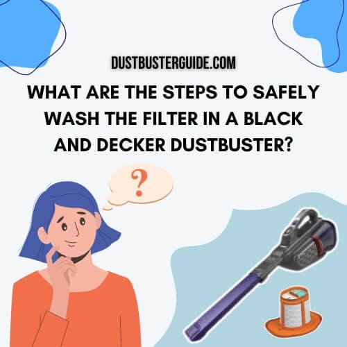 what are the steps to safely wash the filter in a black and decker dustbuster