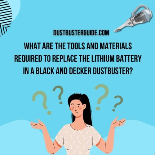 what-are-the-tools-and-materials-required-to-replace-the-lithium-battery-in-a-black-and-decker-dustbuster