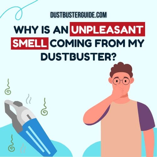 why is an unpleasant smell coming from my dustbuster